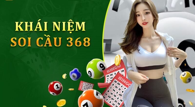 Soi cầu 368 là gì?