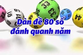 Tiết lộ dàn đề 80 số khung 3 ngày cực chuẩn, đánh quanh năm bao ăn tiền 100%