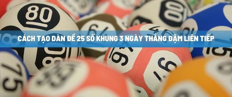 Chiến thuật bắt dàn đề 25 số hiệu quả