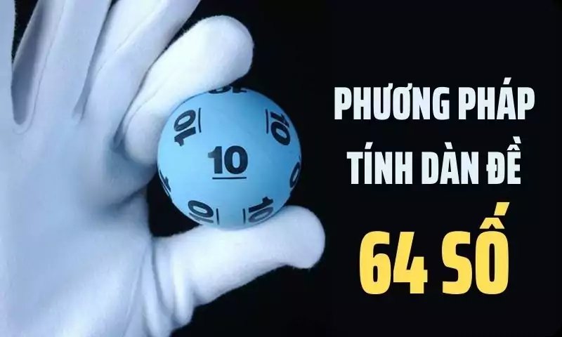 Các phương pháp bắt dàn đề 64 số hiệu quả