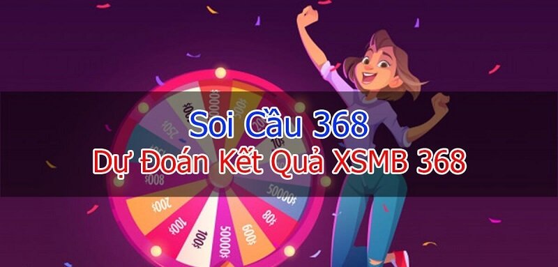 Hướng dẫn cách soi cầu 368 hiệu quả, tăng tỷ lệ trúng thưởng