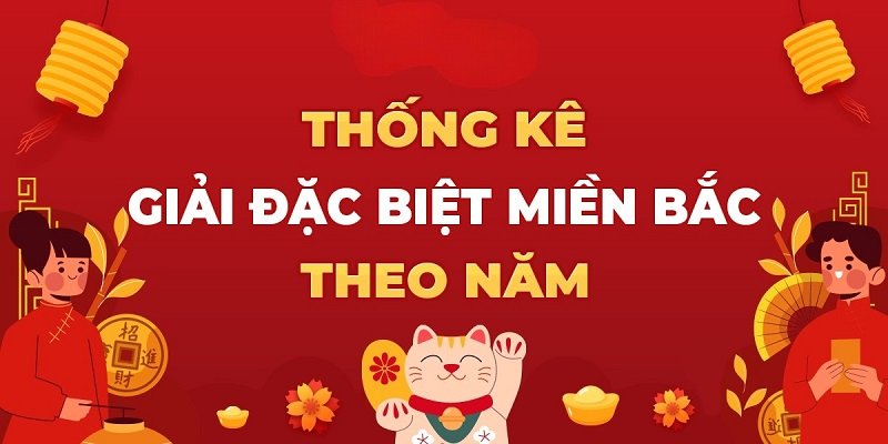 Bảng đặc biệt năm - Thống kê kết quả giải đặc biệt theo năm trên Soi Cau 247 TV