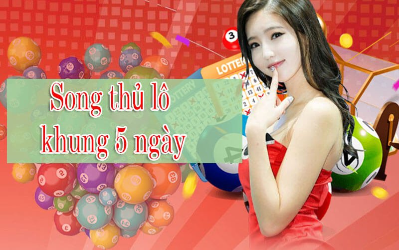 Giới thiệu khái quát về song thủ lô khung 5 ngày