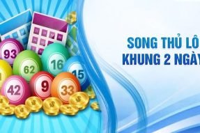 Chơi song thủ lô khung 2 ngày đơn giản, hiệu quả nhất