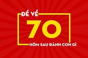 Tiết lộ cách chơi lô khi thấy đề về 70 hôm sau đánh con gì