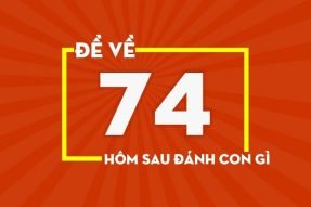 Đề về 74 hôm sau đánh con gì, có những phương pháp đánh nào