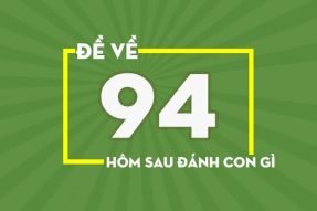 Cách chơi lô đề về 94 hôm sau đánh con gì hiệu quả chính xác