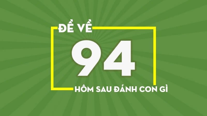 Đề về 94 hôm sau đánh con gì - Ý nghĩa của con số 94