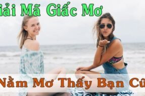 Giải mã mơ thấy bạn cũ mang đến điềm báo gì? Tốt hay xấu?