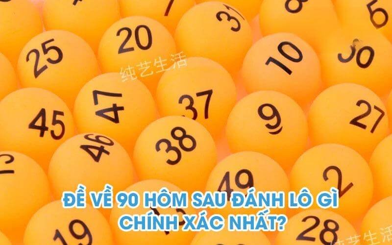 Đề về 90 hôm sau đánh con gì - Ý nghĩa của con số 90