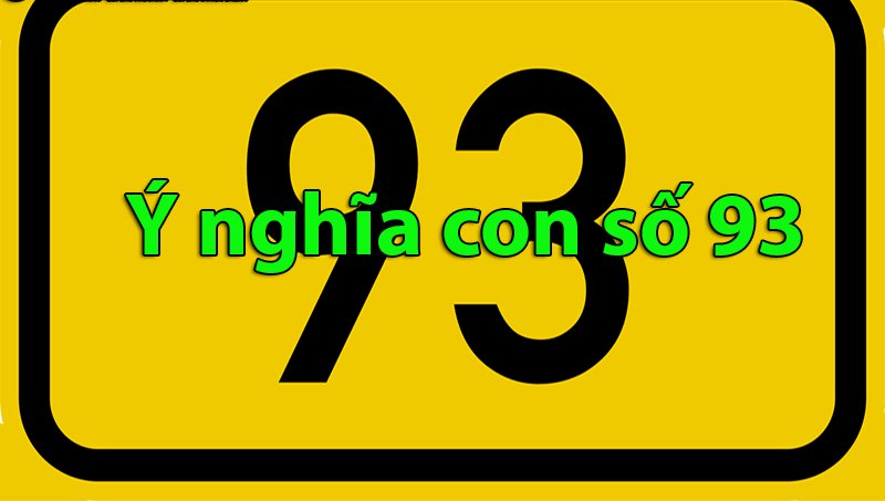 Đề về 93 hôm sau đánh con gì - Ý nghĩa của con số 93