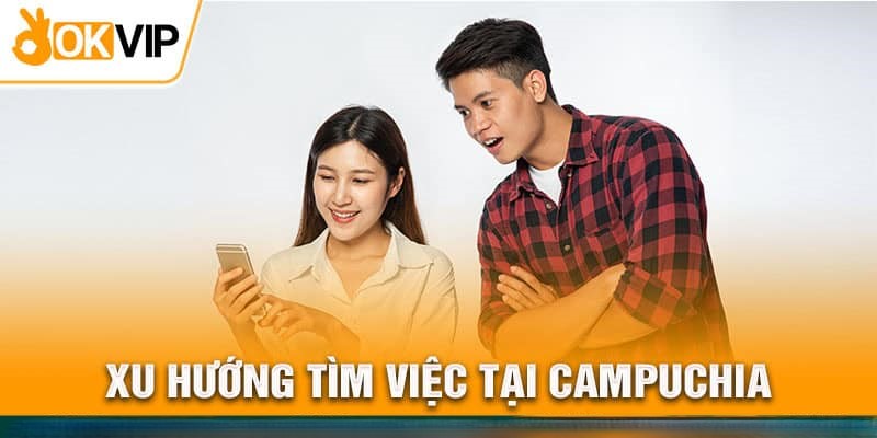 Lý do Campuchia là điểm đến lý tưởng cho người tìm việc?