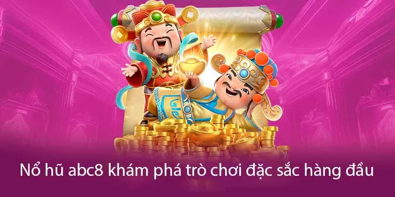 Những dòng game nổ hũ ABC8 nổi bật hiện nay