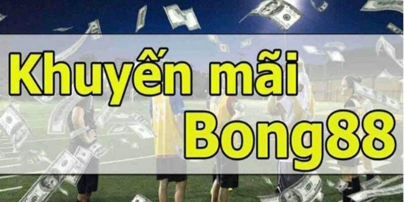 Kích hoạt dễ dàng với khuyến mãi Bong88 tân thủ