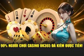 90% Người Chơi Casino live OK365 Đã Kiếm Được Tiền!