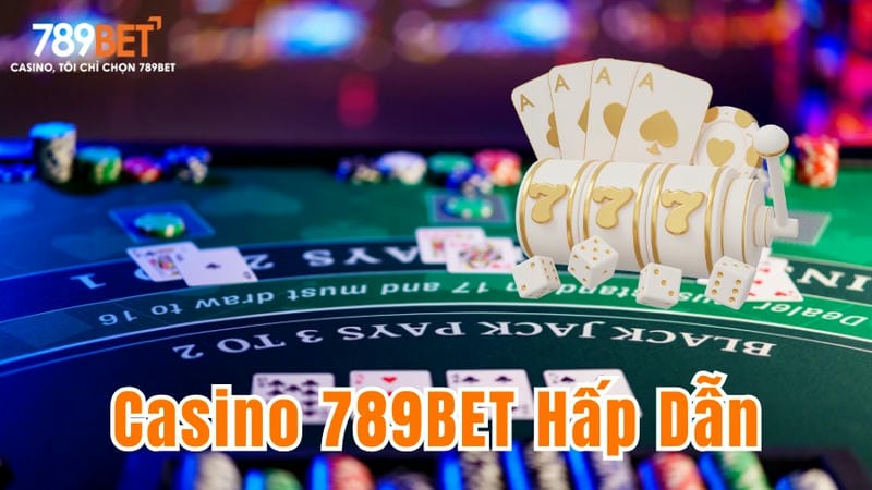 Tổng Quan Về Casino Trực Tuyến 789BET