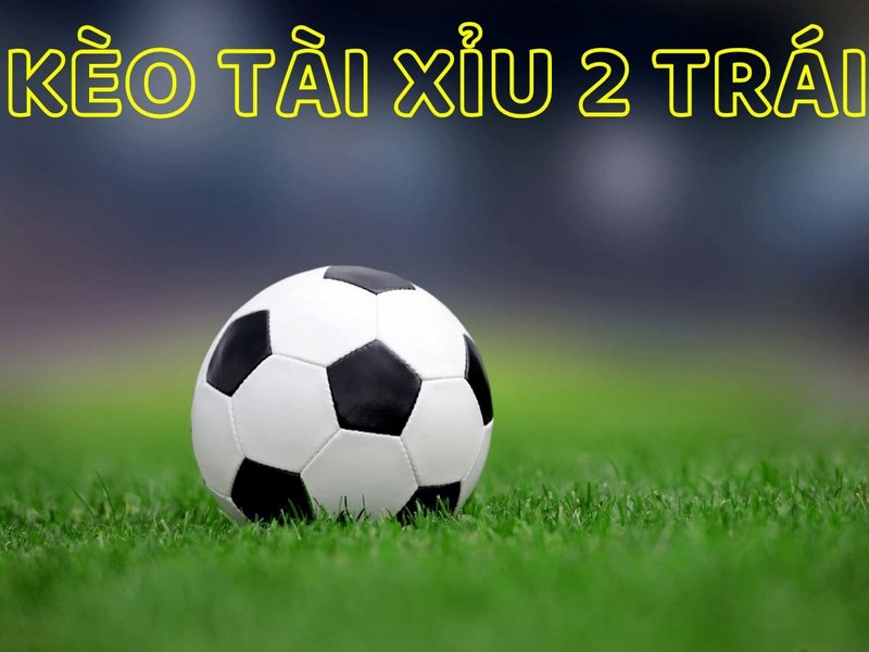 Hiểu đúng về kèo tài xỉu 2 trái tại Bet168vn là gì?