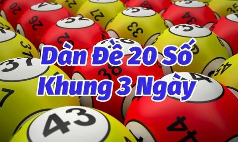 Dàn đề 20 số khung 3 ngày là gì và có hiệu quả ra sao?