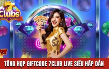 Tổng Hợp Giftcode 7Club Live Siêu Hấp Dẫn Cho Hội Viên