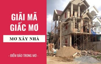 Mơ Thấy Xây Nhà Nên Chọn Số Đề Nào Đánh Chuẩn Nhất?