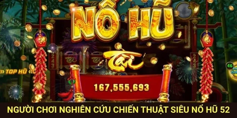 Hướng Dẫn Cách Chơi Siêu Nổ Hũ 52 Cho Người Mới