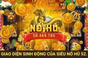 Siêu Nổ Hũ 52 – Cách Chơi Và Mẹo Trúng Hũ Tại Goal123