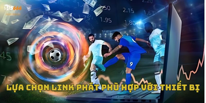 Thành viên cần lựa chọn link phát phù hợp