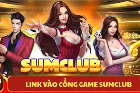 Link vào cổng game Sumclub – Bí quyết truy cập không giới hạn cho game thủ Việt