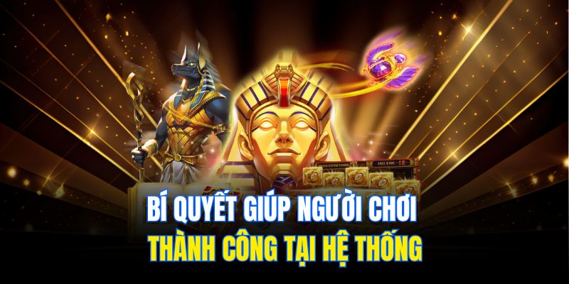 Bí quyết giúp người chơi thành công tại hệ thống