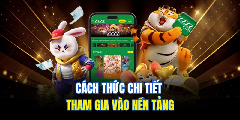 Cách thức chi tiết tham gia vào nền tảng