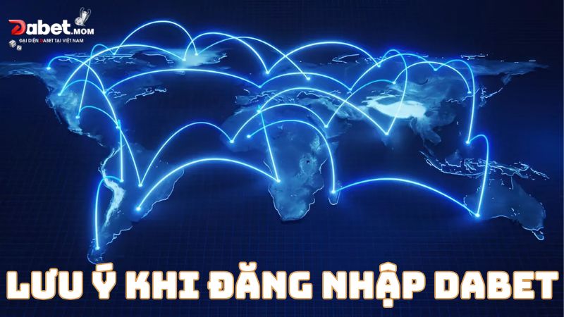 Lưu ý quan trọng khi đăng nhập Dabet