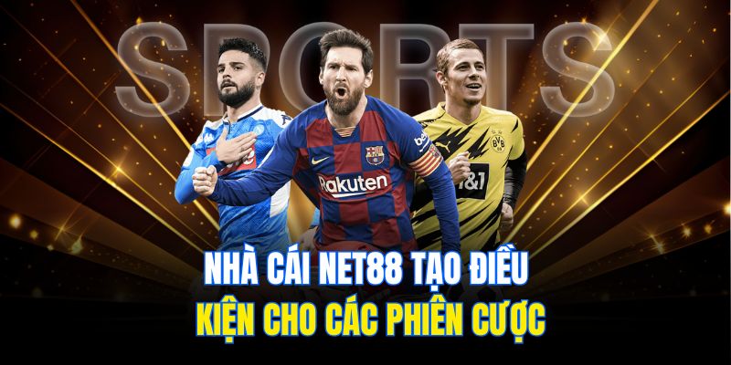 Nhà cái Net88 tạo điều kiện cho các phiên cược
