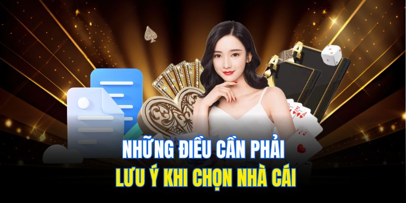 Những điều cần phải lưu ý khi chọn nhà cái