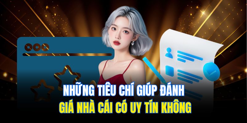 Những tiêu chí giúp đánh giá nhà cái có uy tín không