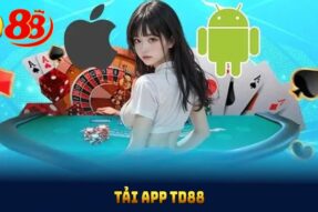 Hướng Dẫn Tải App TD88 Nhanh Chóng Chỉ Trong Vài Bước Cơ Bản