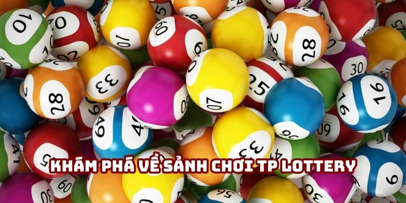 Khám phá về sảnh chơi TP Lottery