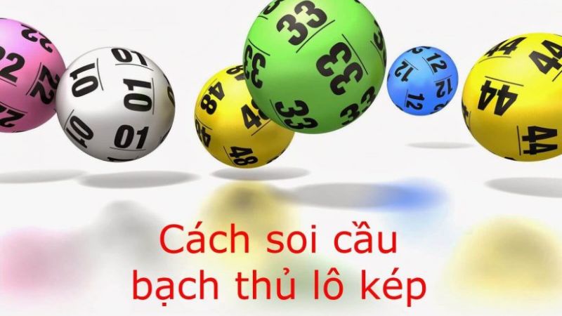 Lựa chọn phương pháp soi cầu bạch thủ lô kép hay