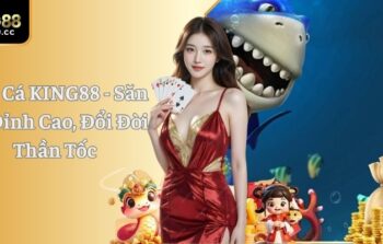 Bắn Cá KING88 – Săn Cá Đỉnh Cao, Đổi Đời Thần Tốc