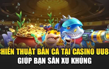 Hướng Dẫn Bắn Cá uu88 – Chiến Thuật Giúp Bạn Săn Xu Cực Khủng!