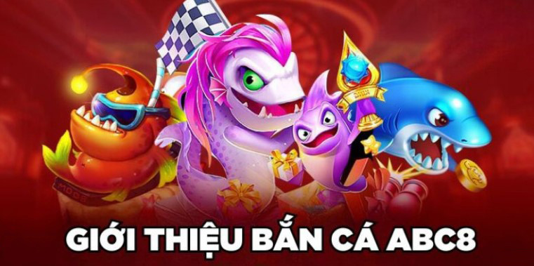 Giới thiệu chung về game bắn cá ABC8
