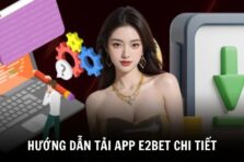 Hướng Dẫn Tải App E2bet Mới Nhất Cho Android và iOS Năm 2025