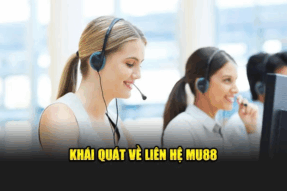 Liên Hệ Mu88 – Hỗ Trợ 24/7, Đồng Hành Cùng Người Chơi Mọi Lúc