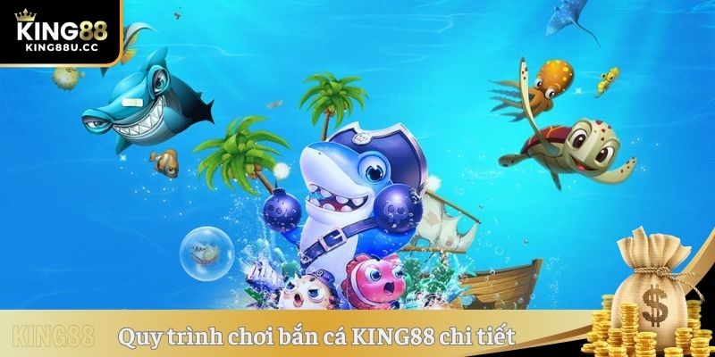 Quy trình chơi bắn cá KING88 chi tiết