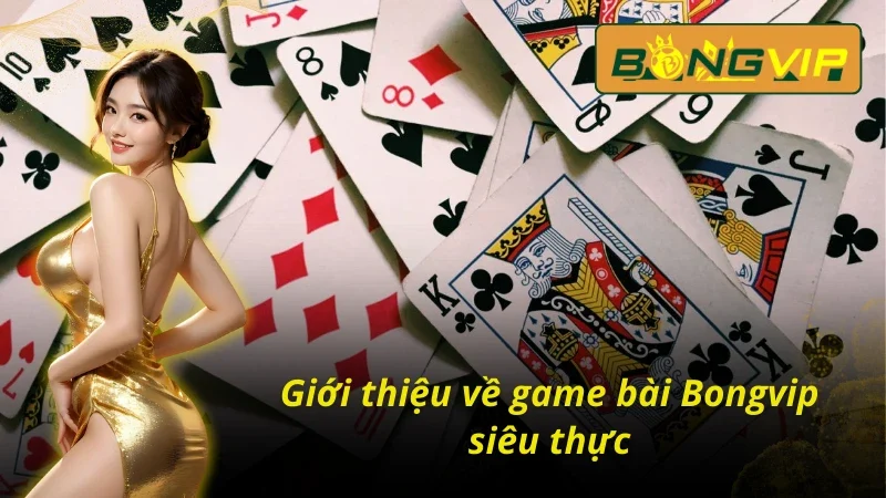 Giới thiệu về game bài đổi thưởng BongVip