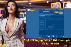 Hướng dẫn sinh lời 58Win cho người mới bắt đầu nhanh nhất