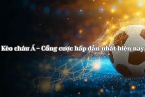 Kèo châu Á tại kèo nhà cái và chiến thuật cược cao tay