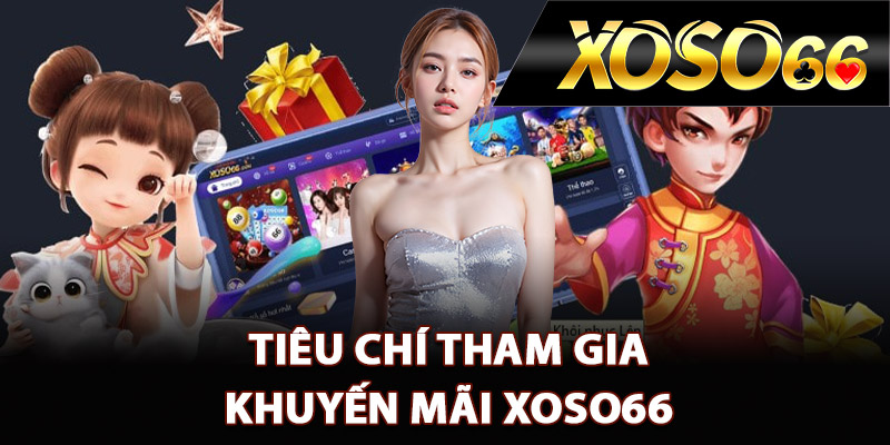 Tiêu chí tham gia khuyến mãi Xoso66