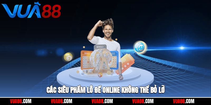 Các siêu phẩm lô đề online không thể bỏ lỡ