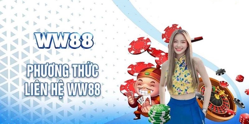 Liên Hệ WW88 Mang Lại Cho Bạn Những Giá Trị Gì?