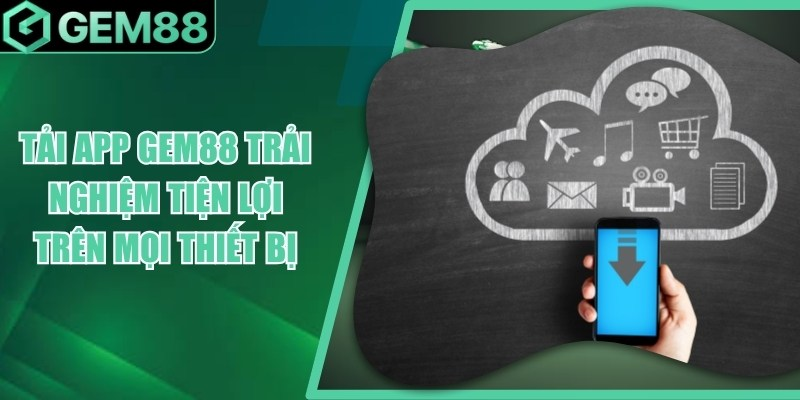 Ưu điểm khi tải app Gem88